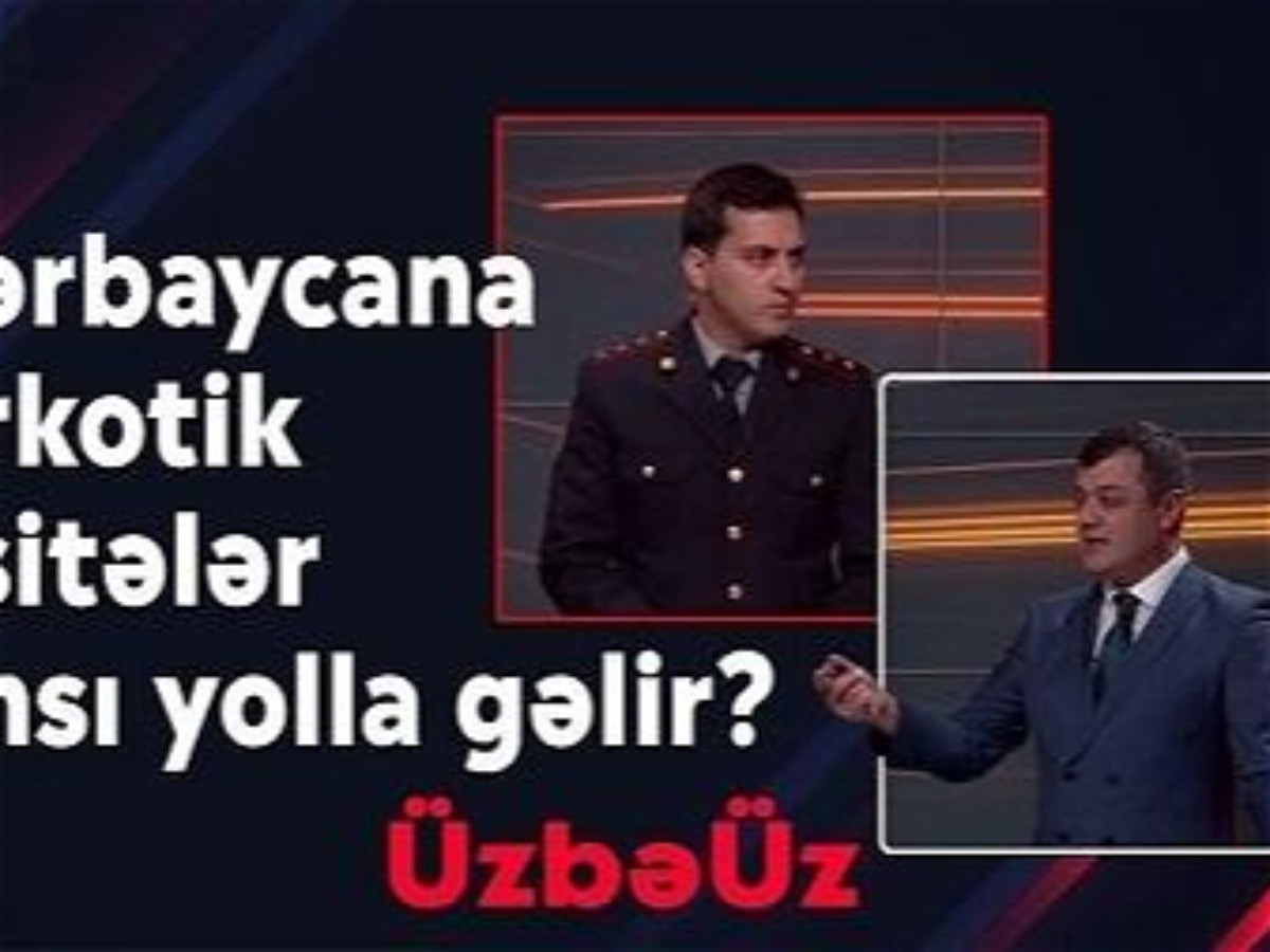 Narkotik vasitələr Azərbaycana haradan gəlir? 